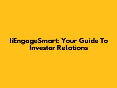 IiEngageSmart: Your Guide To Investor Relations