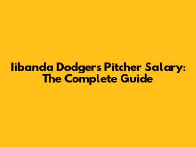 Iibanda Dodgers Pitcher Salary: The Complete Guide