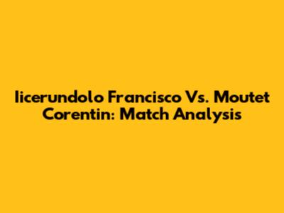 Iicerundolo Francisco Vs. Moutet Corentin: Match Analysis