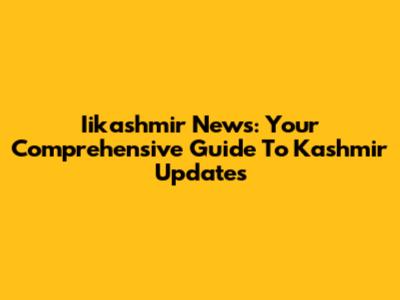 Iikashmir News: Your Comprehensive Guide To Kashmir Updates