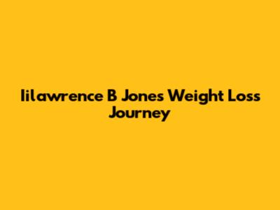 Iilawrence B Jones Weight Loss Journey