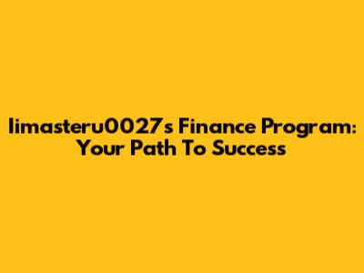 Iimasteru0027s Finance Program: Your Path To Success