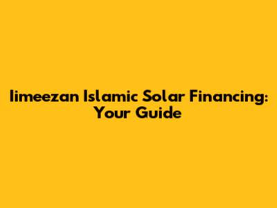 Iimeezan Islamic Solar Financing: Your Guide