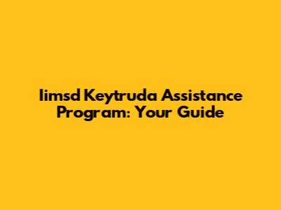 Iimsd Keytruda Assistance Program: Your Guide