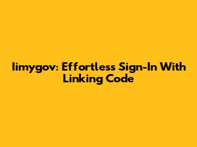 Iimygov: Effortless Sign-In With Linking Code