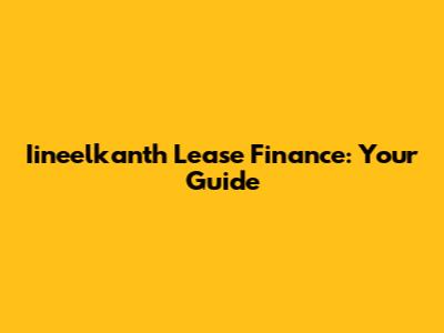 Iineelkanth Lease Finance: Your Guide