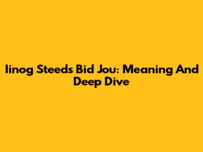 Iinog Steeds Bid Jou: Meaning And Deep Dive