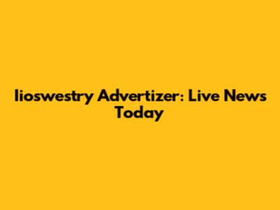 Iioswestry Advertizer: Live News Today