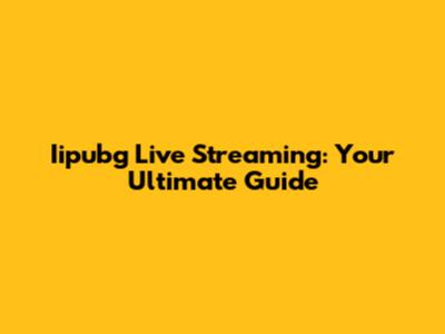 Iipubg Live Streaming: Your Ultimate Guide