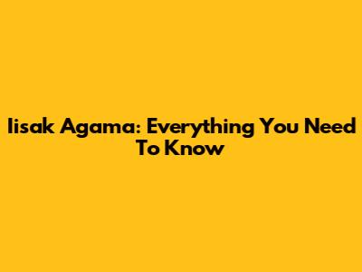 Iisak Agama: Everything You Need To Know
