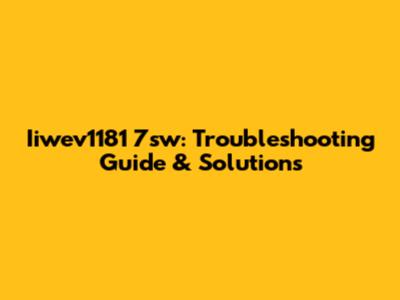 Iiwev1181 7sw: Troubleshooting Guide & Solutions