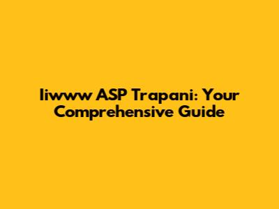 Iiwww ASP Trapani: Your Comprehensive Guide