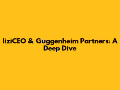 IiziCEO & Guggenheim Partners: A Deep Dive