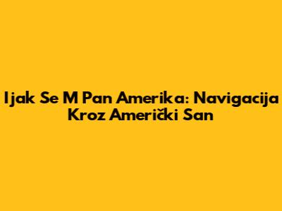 Ijak Se M Pan Amerika: Navigacija Kroz Američki San