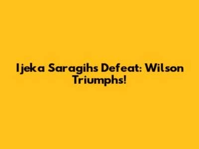 Ijeka Saragih's Defeat: Wilson Triumphs!