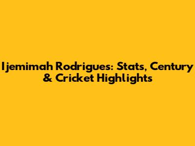 Ijemimah Rodrigues: Stats, Century & Cricket Highlights