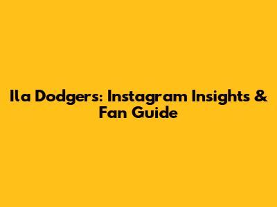 Ila Dodgers: Instagram Insights & Fan Guide