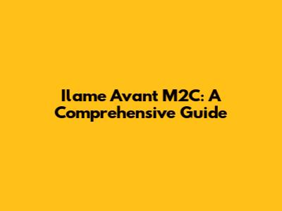 Ilame Avant M2C: A Comprehensive Guide