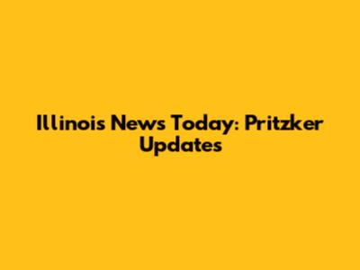 Illinois News Today: Pritzker Updates