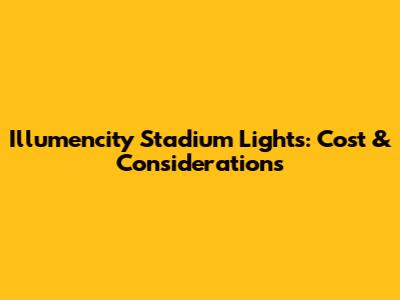 Illumencity Stadium Lights: Cost & Considerations