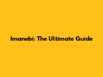Imanebi: The Ultimate Guide