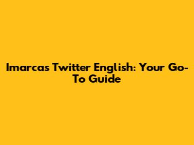 Imarca's Twitter English: Your Go-To Guide