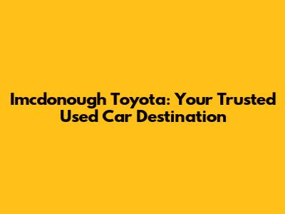 Imcdonough Toyota: Your Trusted Used Car Destination