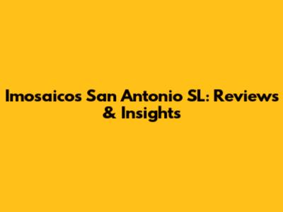 Imosaicos San Antonio SL: Reviews & Insights