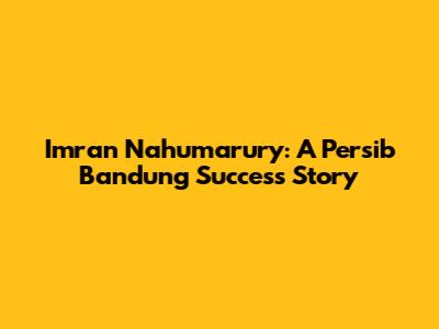 Imran Nahumarury: A Persib Bandung Success Story
