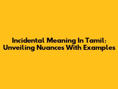 Incidental Meaning In Tamil: Unveiling Nuances With Examples