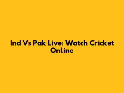 Ind Vs Pak Live: Watch Cricket Online