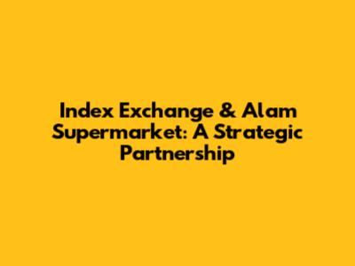 Index Exchange & Alam Supermarket: A Strategic Partnership
