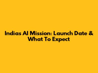 India's AI Mission: Launch Date & What To Expect