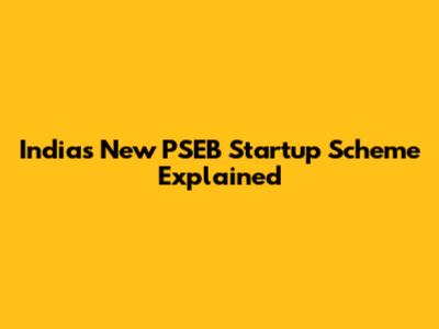 India's New PSEB Startup Scheme Explained