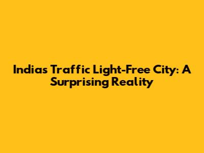 India's Traffic Light-Free City: A Surprising Reality