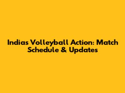 India's Volleyball Action: Match Schedule & Updates