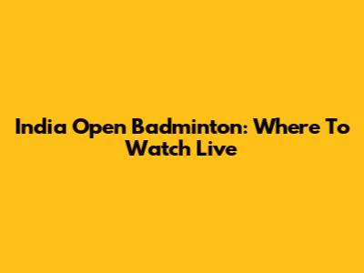 India Open Badminton: Where To Watch Live