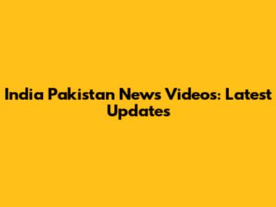India Pakistan News Videos: Latest Updates