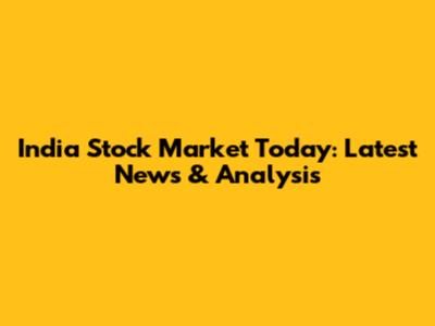 India Stock Market Today: Latest News & Analysis