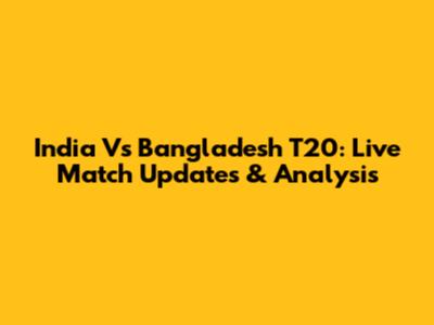India Vs Bangladesh T20: Live Match Updates & Analysis
