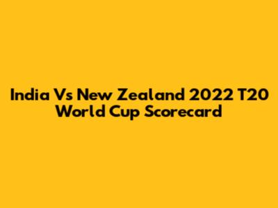 India Vs New Zealand 2022 T20 World Cup Scorecard