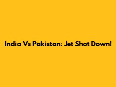 India Vs Pakistan: Jet Shot Down!