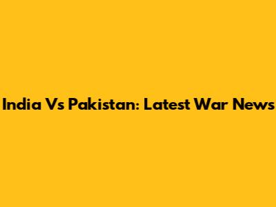 India Vs Pakistan: Latest War News