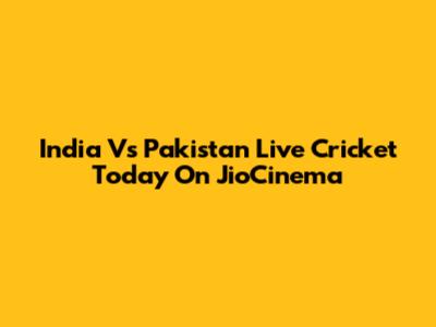 India Vs Pakistan Live Cricket Today On JioCinema