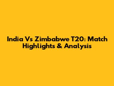 India Vs Zimbabwe T20: Match Highlights & Analysis