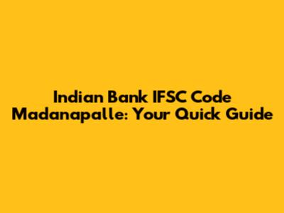 Indian Bank IFSC Code Madanapalle: Your Quick Guide