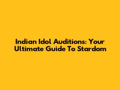 Indian Idol Auditions: Your Ultimate Guide To Stardom