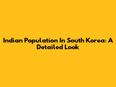 Indian Population In South Korea: A Detailed Look
