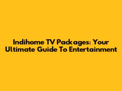 Indihome TV Packages: Your Ultimate Guide To Entertainment