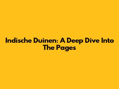 Indische Duinen: A Deep Dive Into The Pages